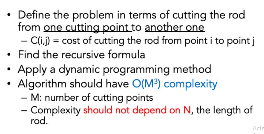 Define the problem in terms of cutting the rod from one cutting point to another one - C(i,j) = cost of