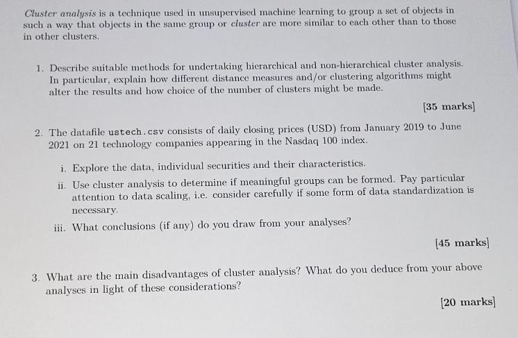 Cluster analysis is a technique used in unsupervised machine learning to group a set of objects in such a way