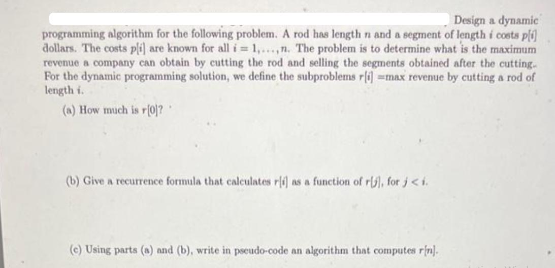 Design a dynamic programming algorithm for the following problem. A rod has length n and a segment of length