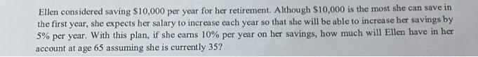 Ellen considered saving $10,000 per year for her retirement. Although $10,000 is the most she can save in the