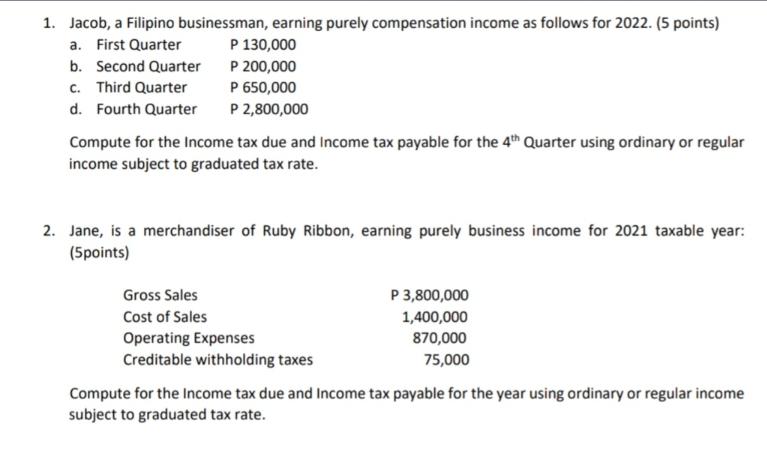 1. Jacob, a Filipino businessman, earning purely compensation income as follows for 2022. (5 points) a. First