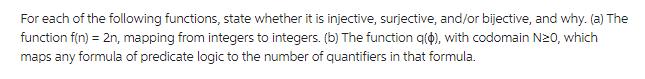 For each of the following functions, state whether it is injective, surjective, and/or bijective, and why.