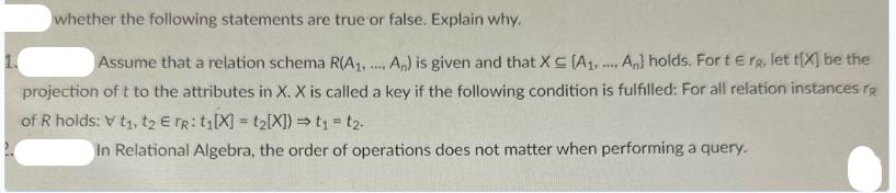 whether the following statements are true or false. Explain why. Assume that a relation schema R(A..... An)