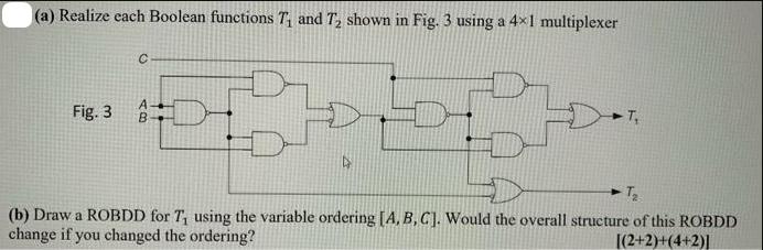 (a) Realize each Boolean functions T and T shown in Fig. 3 using a 4x1 multiplexer Fig. 3 C A B T T (b) Draw