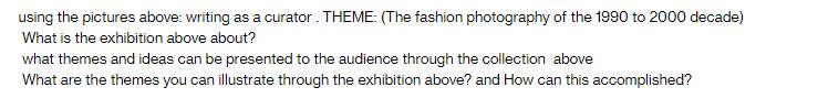 using the pictures above: writing as a curator. THEME: (The fashion photography of the 1990 to 2000 decade)