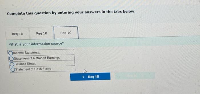 Complete this question by entering your answers in the tabs below. Req 1A Req 18 Req 1C What is your