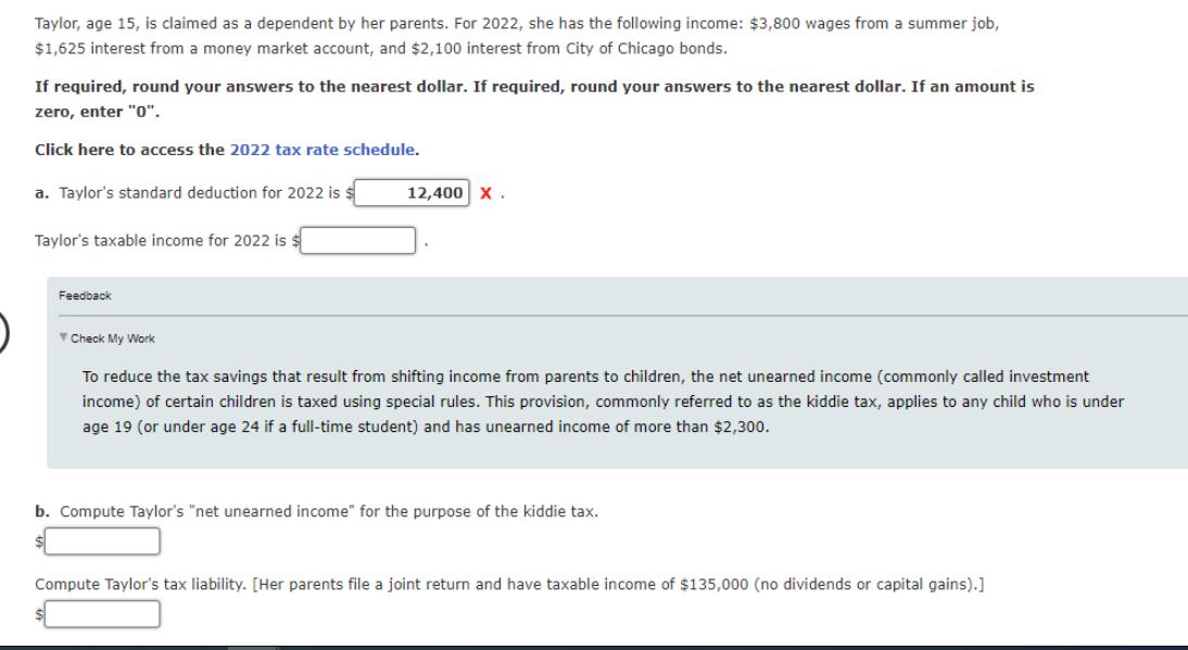 Taylor, age 15, is claimed as a dependent by her parents. For 2022, she has the following income: $3,800