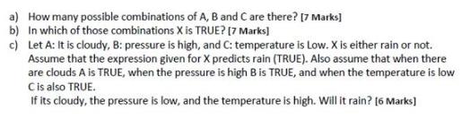 a) How many possible combinations of A, B and C are there? [7 Marks] b) In which of those combinations X is
