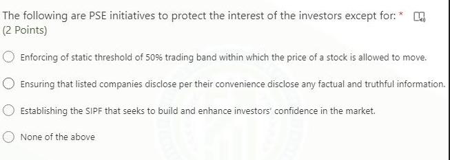 The following are PSE initiatives to protect the interest of the investors except for: (2 Points) Enforcing