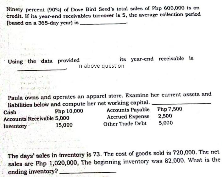 Ninety percent (90%) of Dove Bird Seed's total sales of Php 600,000 is on credit. If its year-end receivables