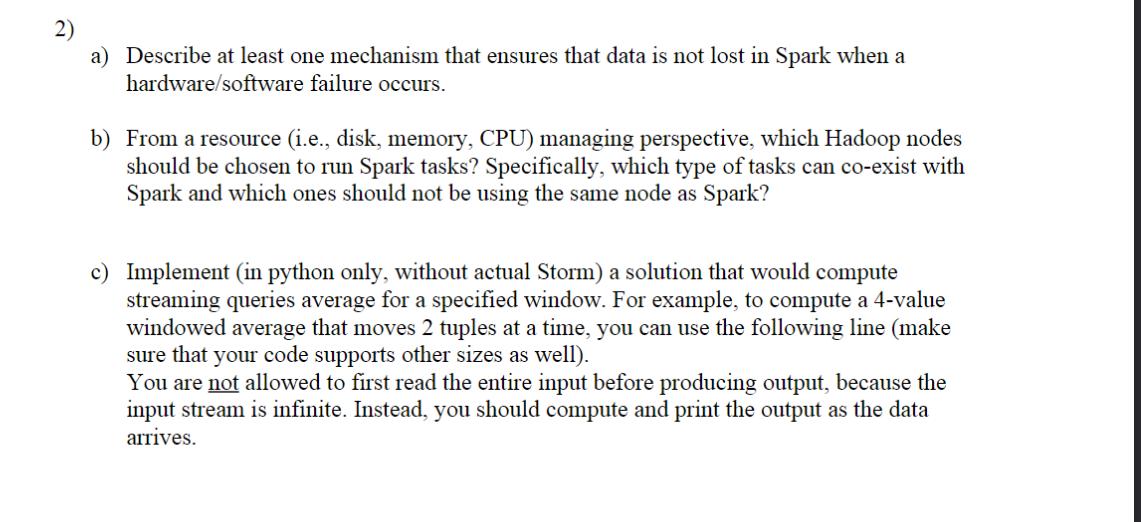 2) a) Describe at least one mechanism that ensures that data is not lost in Spark when a hardware/software