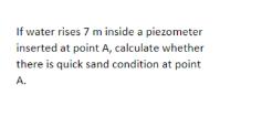 If water rises 7 m inside a piezometer inserted at point A, calculate whether there is quick sand condition