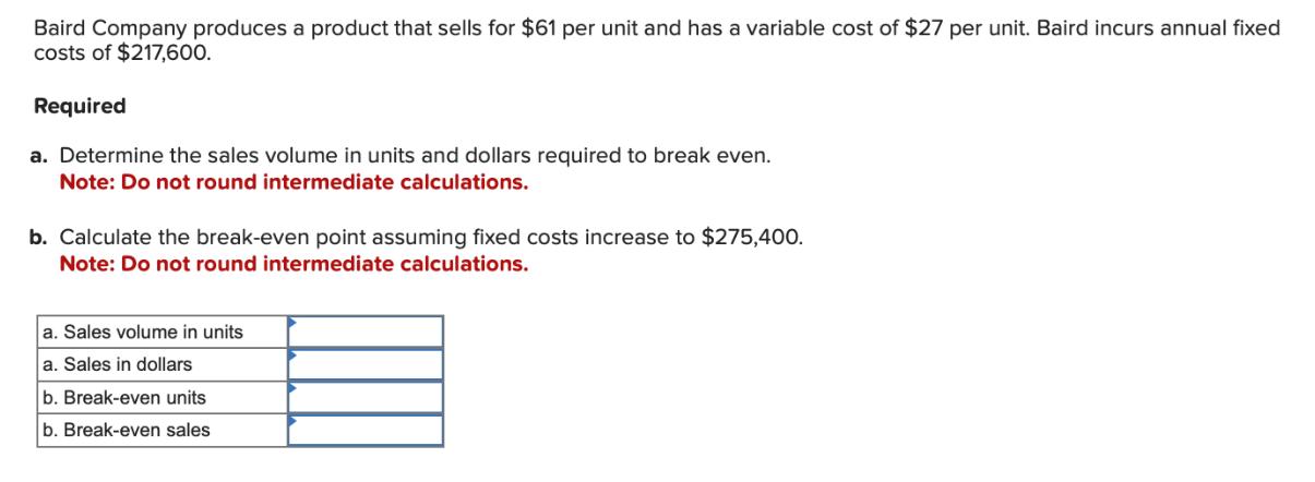 Baird Company produces a product that sells for $61 per unit and has a variable cost of $27 per unit. Baird