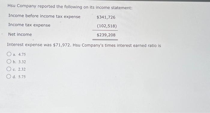 Hsu Company reported the following on its income statement: Income before income tax expense Income tax