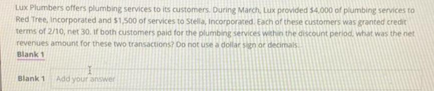 Lux Plumbers offers plumbing services to its customers. During March, Lux provided $4,000 of plumbing