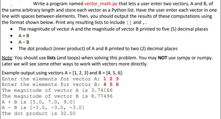 Write a program named vector_math.py that lets a user enter two vectors, A and B, of the same arbitrary