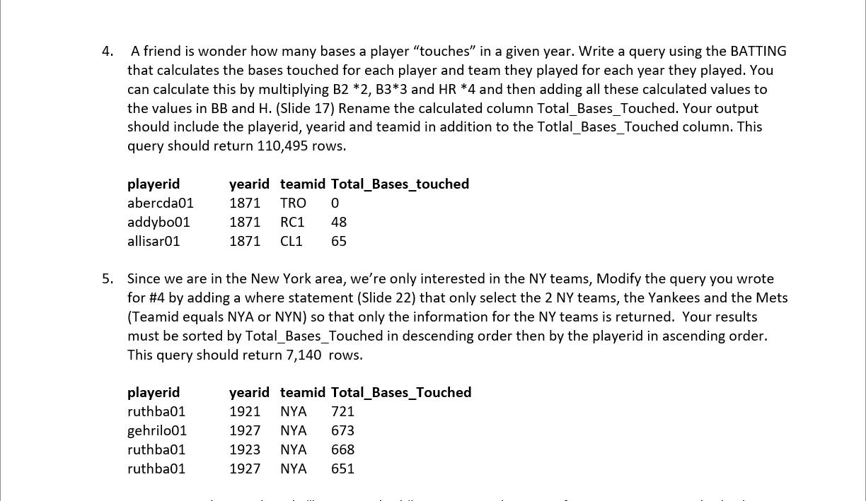 4. A friend is wonder how many bases a player "touches" in a given year. Write a query using the BATTING that