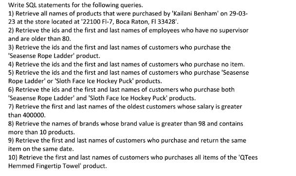 Write SQL statements for the following queries. 1) Retrieve all names of products that were purchased by