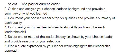 select one past or current leader 2. Outline and analyze your chosen leader's background and provide a