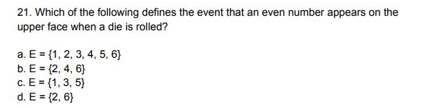 21. Which of the following defines the event that an even number appears on the upper face when a die is