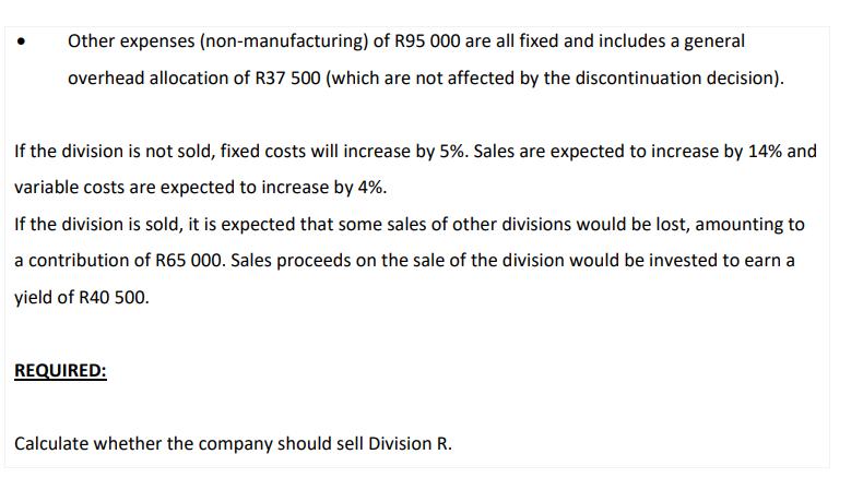 Other expenses (non-manufacturing) of R95 000 are all fixed and includes a general overhead allocation of R37