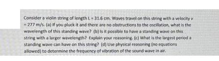 Consider a violin string of length L=31.6 cm. Waves travel on this string with a velocity *277 m/s. (a) If