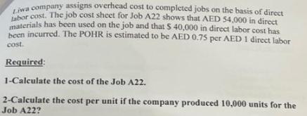 Liwa company assigns overhead cost to completed jobs on the basis of direct labor cost. The job cost sheet