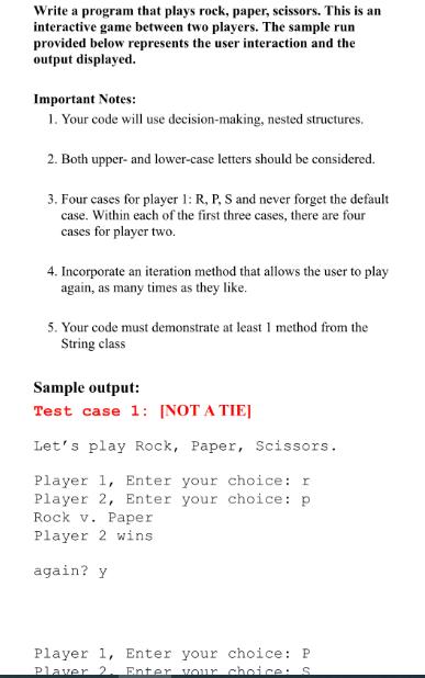 Write a program that plays rock, paper, scissors. This is an interactive game between two players. The sample