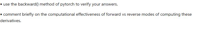 use the backward() method of pytorch to verify your answers.  comment briefly on the computational