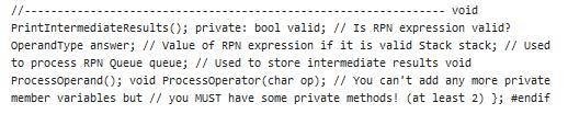 11- ----- void PrintIntermediateResults(); private: bool valid; // Is RPN expression valid? OperandType