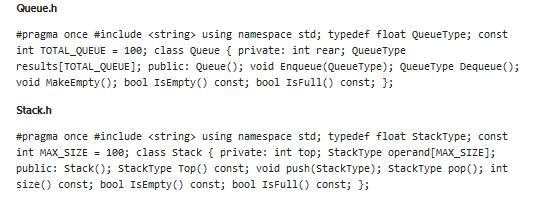 Queue.h #pragma once #include using namespace std; typedef float QueueType; const int TOTAL_QUEUE = 100;