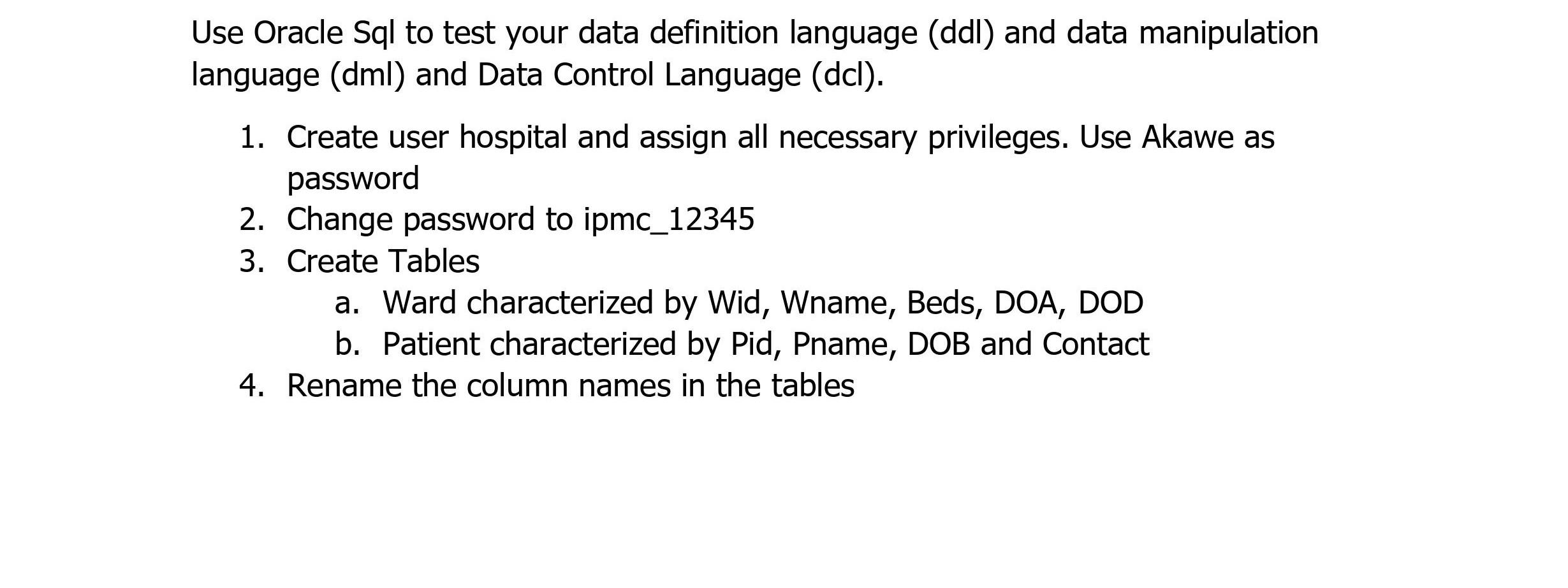 Use Oracle Sql to test your data definition language (ddl) and data manipulation language (dml) and Data