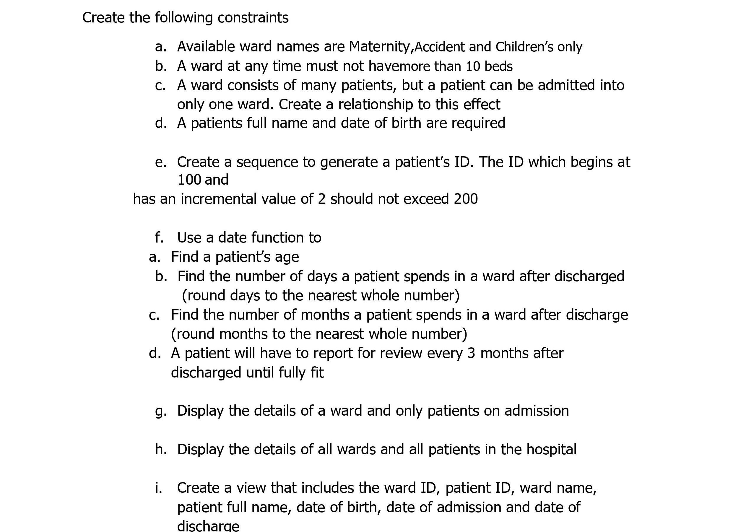 Create the following constraints a. Available ward names are Maternity,Accident and Children's only b. A ward