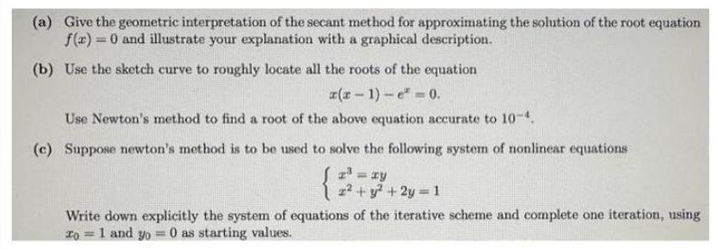 (a) Give the geometric interpretation of the secant method for approximating the solution of the root