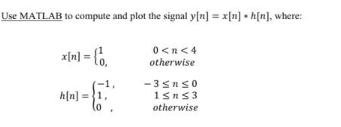 Use MATLAB to compute and plot the signal y[n] = x[n]  h[n], where: x[n] = {. h[n] = 1, 0