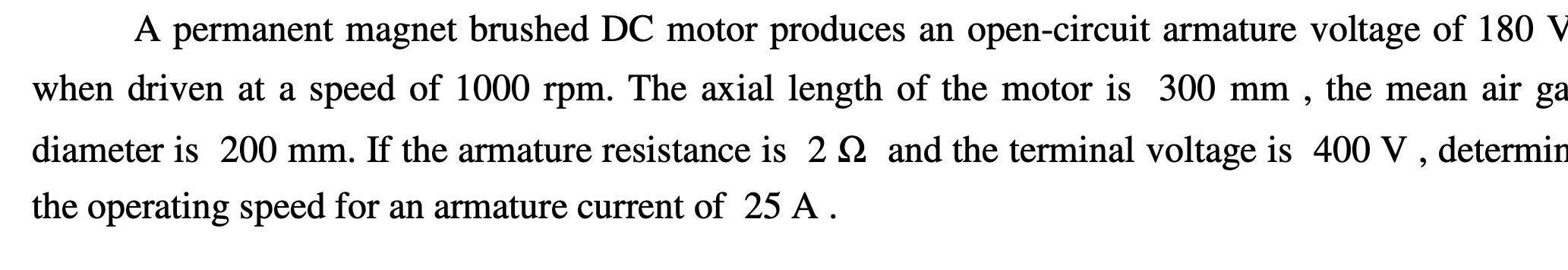 A permanent magnet brushed DC motor produces an open-circuit armature voltage of 180 V when driven at a speed