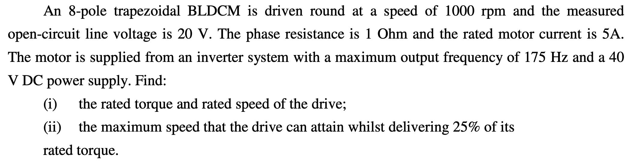 An 8-pole trapezoidal BLDCM is driven round at a speed of 1000 rpm and the measured open-circuit line voltage