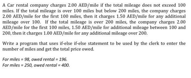 A Car rental company charges 2.00 AED/mile if the total mileage does not exceed 100 miles. If the total