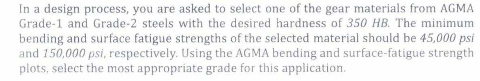 In a design process, you are asked to select one of the gear materials from AGMA Grade-1 and Grade-2 steels