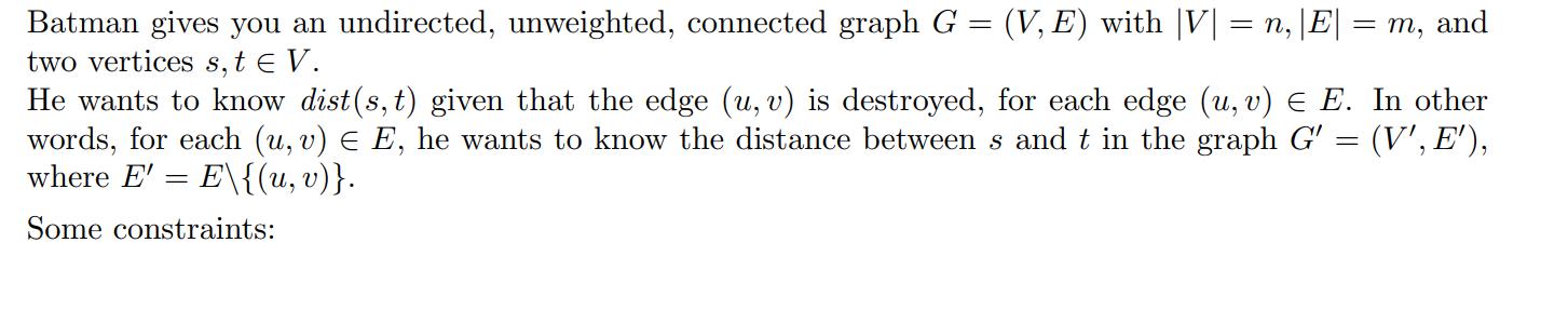 - Batman gives you an undirected, unweighted, connected graph G = (V, E) with |V| = n, |E| = m, and two