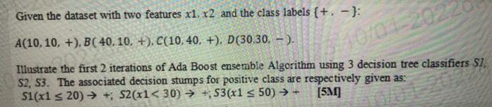 Given the dataset with two features x1, x2 and the class labels (+ -): A(10, 10, +), B(40, 10. +). C(10, 40,