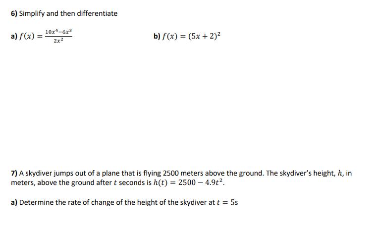 6) Simplify and then differentiate 10x4-6x 2x a) f(x) = b) f(x) = (5x + 2) 7) A skydiver jumps out of a plane