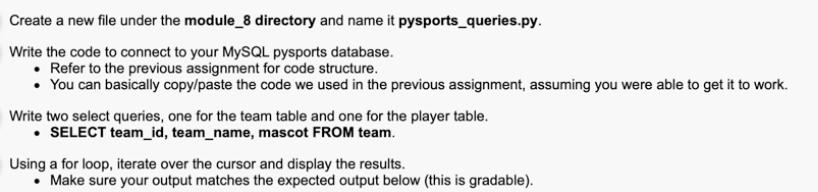 Create a new file under the module_8 directory and name it pysports_queries.py. Write the code to connect to