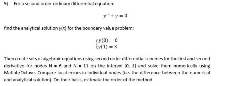 9) For a second order ordinary differential equation: y" + y =0 find the analytical solution y(x) for the