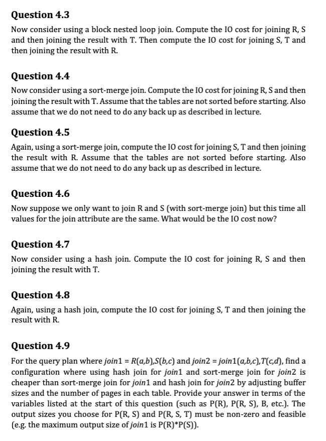 Question 4.3 Now consider using a block nested loop join. Compute the 10 cost for joining R, S and then