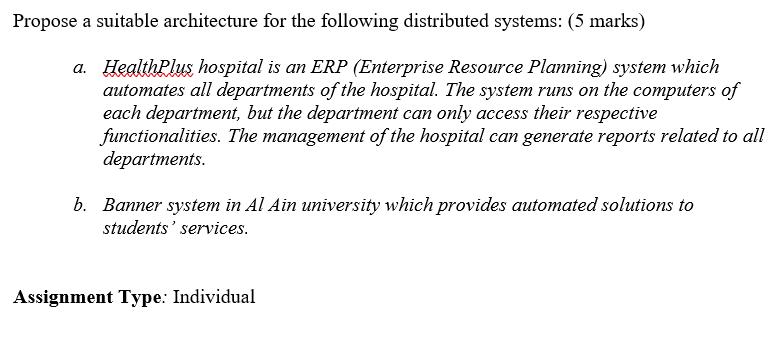 Propose a suitable architecture for the following distributed systems: (5 marks) a. HealthPlus hospital is an