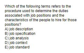 Which of the following terms refers to the procedure used to determine the duties associated with job