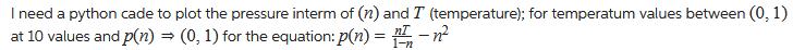 I need a python cade to plot the pressure interm of (n) and I (temperature); for temperatum values between