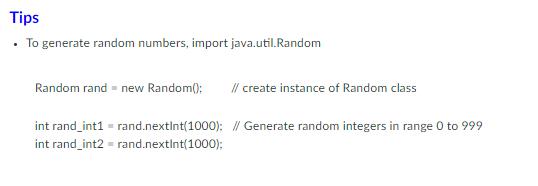 Tips  To generate random numbers, import java.util.Random Random rand= new Random(): // create instance of