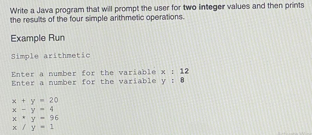 Write a Java program that will prompt the user for two integer values and then prints the results of the four